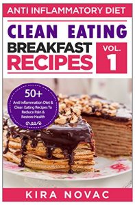 Descargar Clean Eating: Anti-Inflammatory Breakfast Recipes: 50+ Anti Inflammation Diet & Clean Eating Recipes To Reduce Pain And Restore Health (Anti-Inflammatory … Recipes, Cookbook Book 1) (English Edition) pdf, epub, ebook