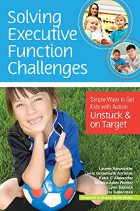 Descargar Solving Executive Function Challenges: Simple Ways to Get Kids with Autism Unstuck and on Target pdf, epub, ebook
