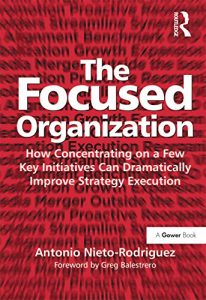 Descargar The Focused Organization: How Concentrating on a Few Key Initiatives Can Dramatically Improve Strategy Execution pdf, epub, ebook