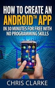 Descargar Create your first Android app in less than 30 minutes for Free: No Programming Skills Required. (Making Android Apps Book 1) (English Edition) pdf, epub, ebook