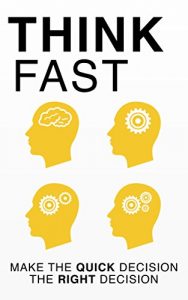 Descargar Think Fast: Make the Quick Decision the Right Decision: Accurate Decision-Making, and Problem-Solving (Decision Making, Fast, Psychology, Thinking, Spy’s Guide, Book 1) (English Edition) pdf, epub, ebook