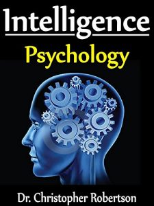Descargar Intelligence Psychology: The complete explanations, definitions, theories, IQ levels, measurements & types of human intelligence (English Edition) pdf, epub, ebook