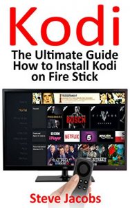 Descargar How to Install Kodi on Firestick: A Step by Step Guide to Install Kodi (expert, Amazon Prime, tips and tricks, web services, home tv, digital media,amazon … fire stick Book 2) (English Edition) pdf, epub, ebook