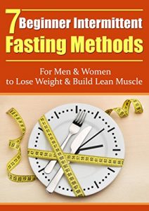Descargar Intermittent Fasting: 7 Beginner’s Intermittent Fasting Methods for Women & Men – Weight loss and Build Lean Muscle Hacks (Intermittent Fasting, Fasting … Build Lean Muscle Book 1) (English Edition) pdf, epub, ebook