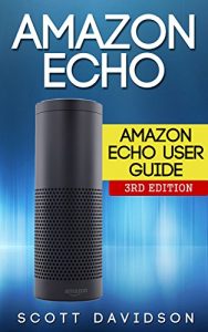 Descargar Amazon Echo: Amazon Echo User Guide (Technology,Mobile, Communication, kindle, alexa, computer, hardware) (English Edition) pdf, epub, ebook
