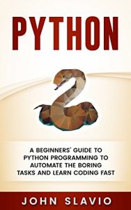 Descargar Python: A Beginners’ Guide to Python Programming to automate the boring tasks and learn coding fast (Machine Learning techniques for database programming … computer languages Book 1) (English Edition) pdf, epub, ebook