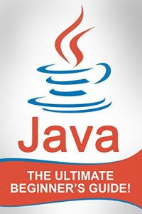Descargar JAVA: The Ultimate Beginner’s Guide! (English Edition) pdf, epub, ebook