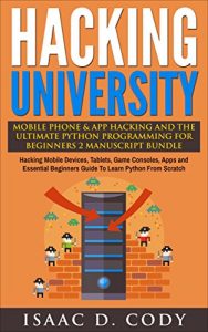 Descargar Hacking University: Mobile Phone & App Hacking & The Ultimate Python Programming For Beginners 2 Manuscript Bundle: Hacking Mobile Devices, Consoles, Apps … and Data Driven Book 6) (English Edition) pdf, epub, ebook