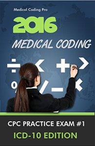 Descargar 2016 Medical Coding CPC Practice Exam #1 ICD-10 Edition – 150 Questions (Medical Coding Practice Exams) (English Edition) pdf, epub, ebook