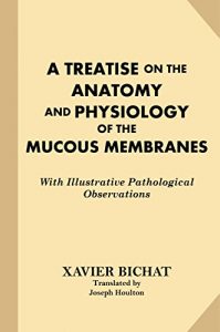 Descargar A Treatise on the Anatomy and Physiology of the Mucous Membranes: With Illustrative Pathological Observations (English Edition) pdf, epub, ebook