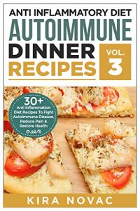 Descargar Anti Inflammatory Diet: Autoimmune Dinner Recipes: 30+ Anti Inflammation Diet Recipes To Fight Autoimmune Disease, Reduce Pain And Restore Health (Autoimmune … Diet, Cookbook) (English Edition) pdf, epub, ebook