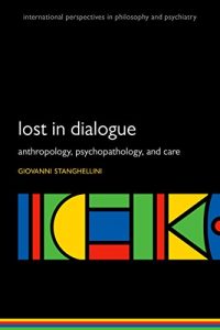 Descargar Lost in Dialogue: Anthropology, Psychopathology, and Care (International Perspectives in Philosophy and Psychiatry) pdf, epub, ebook