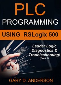 Descargar PLC Programming Using RSLogix 500: Ladder Logic Diagnostics & Troubleshooting! (English Edition) pdf, epub, ebook