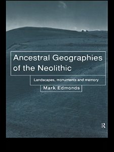 Descargar Ancestral Geographies of the Neolithic: Landscapes, Monuments and Memory pdf, epub, ebook