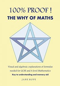 Descargar 100% PROOF! The Why Of Maths: Visual and algebraic explanations of formulas needed for GCSE and A level Mathematics (English Edition) pdf, epub, ebook