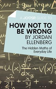Descargar A Joosr Guide to… How Not to Be Wrong by Jordan Ellenberg: The Hidden Maths of Everyday Life pdf, epub, ebook