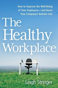 Descargar The Healthy Workplace: How to Improve the Well-Being of Your Employees—and Boost Your Company’s Bottom Line pdf, epub, ebook