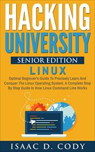 Descargar Hacking University Senior Edition: Linux. Optimal beginner’s guide to precisely learn and conquer the Linux operating system. A complete step-by-step guide … and Data Driven Book 4) (English Edition) pdf, epub, ebook