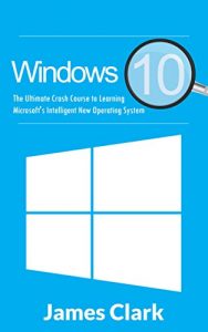 Descargar Windows 10: The Ultimate Crash Course to Learning Microsoft’s Intelligent New Operating System (Windows guide, Tips and tricks,Windows for beginners) (English Edition) pdf, epub, ebook