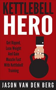 Descargar Kettlebell: Kettlebell Hero: Get Ripped, Lose Weight & Gain Muscle… Fast! With… Kettlebell Training (Squats, WOD, Isometrics, TRX, HIIT, Metabolic Conditioning, Calisthenics) (English Edition) pdf, epub, ebook