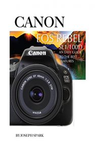 Descargar Canon EOS Rebel SL1/100D: An Easy Guide to the Best Features (English Edition) pdf, epub, ebook