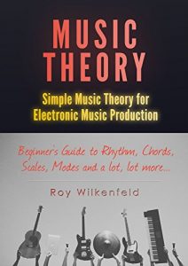 Descargar Music Theory: Simple Music Theory for Electronic Music Production: Beginners Guide to Rhythm, Chords, Scales, Modes and a lot, lot more… (English Edition) pdf, epub, ebook