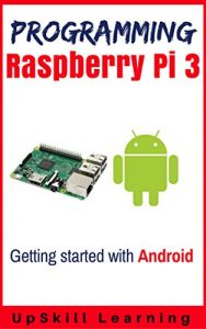 Descargar Guide To Raspberry Pi 3 And Android Development (Programming Raspberry Pi 3 – Getting Started With Android) (English Edition) pdf, epub, ebook