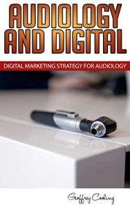 Descargar Audiology Marketing in a Digital World: Modern Digital Audiology Marketing How To (English Edition) pdf, epub, ebook