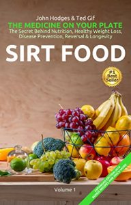 Descargar HEALTH: SIRT FOOD: The Secret Behind Diet, Healthy Weight Loss, Disease Prevention, Reversal & Longevity (The Medicine On Your Plate – Vol 1) (English Edition) pdf, epub, ebook