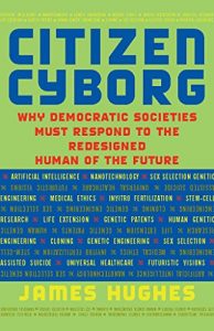 Descargar Citizen Cyborg: Why Democratic Societies Must Respond To The Redesigned Human Of The Future pdf, epub, ebook