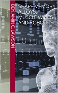 Descargar Shape Memory Alloys, Muscle Wires and Robotics (English Edition) pdf, epub, ebook