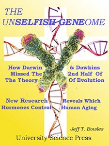 Descargar The Unselfish Genome- How Darwin & Dawkins Missed The 2nd Half Of The Theory Of Evolution: New Research Identifies The Hormone Changes That Control Human Aging (English Edition) pdf, epub, ebook