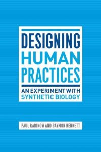 Descargar Designing Human Practices: An Experiment with Synthetic Biology pdf, epub, ebook