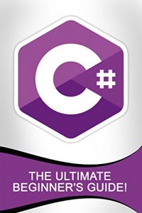 Descargar C#: The Ultimate Beginner’s Guide! (English Edition) pdf, epub, ebook