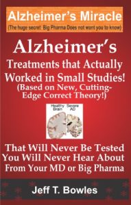 Descargar ALZHEIMER’S TREATMENTS THAT ACTUALLY WORKED IN  SMALL STUDIES!   (BASED ON NEW, CUTTING-EDGE, CORRECT THEORY!)  THAT  WILL NEVER BE TESTED &  YOU WILL … YOUR MD  OR  BIG PHARMA ! (English Edition) pdf, epub, ebook