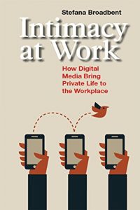 Descargar Intimacy at Work: How Digital Media Bring Private Life to the Workplace (Anthropology & Business) pdf, epub, ebook