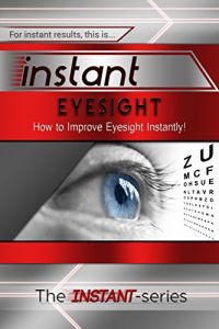 Descargar Instant Eyesight: How to Improve Eyesight Instantly! (INSTANT Series) (English Edition) pdf, epub, ebook