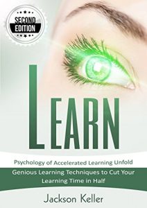 Descargar Learn: Psychology of Accelerated Learning Unfold – Genious Learning Techniques to Cut Your Learning Time in Half – 2nd Edition! (English Edition) pdf, epub, ebook