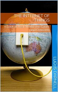 Descargar The Internet of Things: A Look at Real-World Use Cases and Concerns (English Edition) pdf, epub, ebook