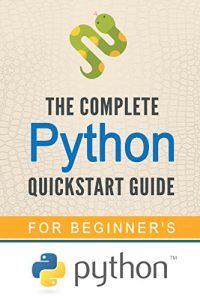 Descargar Python: The Complete Python Quickstart Guide (For Beginner’s) (Python, Python Programming, Python for Dummies, Python for Beginners) (English Edition) pdf, epub, ebook