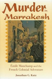 Descargar Murder in Marrakesh: Émile Mauchamp and the French Colonial Adventure: Emile Mauchamp and the French Colonial Adventure pdf, epub, ebook
