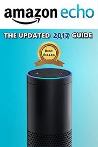 Descargar AMAZON ECHO: The Updated 2017 Guide (English Edition) pdf, epub, ebook