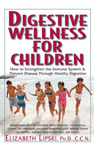 Descargar Digestive Wellness for Children: How to Stengthen the Immune System & Prevent Disease Through Healthy Digestion pdf, epub, ebook