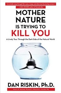 Descargar Mother Nature Is Trying to Kill You: A Lively Tour Through the Dark Side of the Natural World (English Edition) pdf, epub, ebook