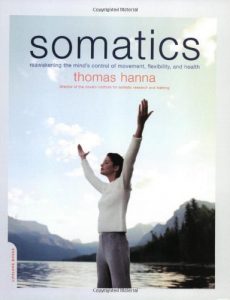 Descargar Somatics: Reawakening The Mind’s Control Of Movement, Flexibility, And Health pdf, epub, ebook