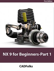 Descargar NX 9 for Beginners – Part 1 (Getting Started with NX and Sketch Techniques) (English Edition) pdf, epub, ebook