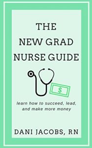 Descargar The New Grad Nurse Guide: Learn How To Succeed, Lead and Make More Money (English Edition) pdf, epub, ebook