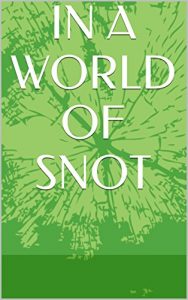 Descargar IN A WORLD OF SNOT (English Edition) pdf, epub, ebook
