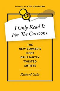 Descargar I Only Read It for the Cartoons: The New Yorker’s Most Brilliantly Twisted Artists pdf, epub, ebook
