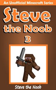 Descargar Minecraft: Steve the Noob 3 (An Unofficial Minecraft Book) (Minecraft Diary Steve the Noob Collection) (English Edition) pdf, epub, ebook